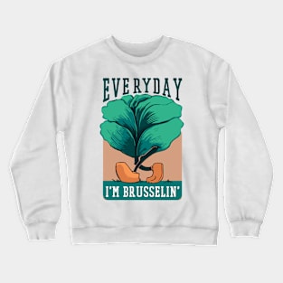 Everyday i'm brusselin Crewneck Sweatshirt